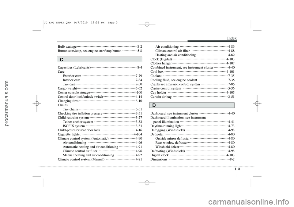 HYUNDAI IX20 2011 Owners Manual I3
Index
Bulb wattage ·····································································8-2
Button start/stop, see engine start HYUNDAI IX20 2011 Owners Manual I3
Index
Bulb wattage ·····································································8-2
Button start/stop, see engine start