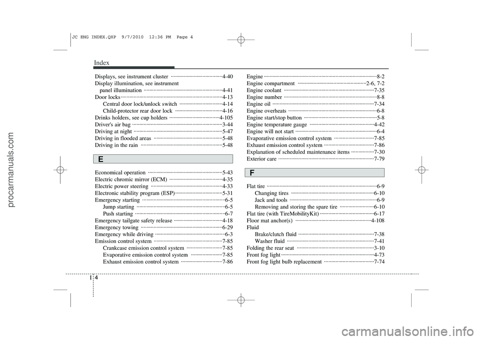 HYUNDAI IX20 2011 Owners Manual Index
4
I
Displays, see instrument cluster ····································4-40 Display illumination, see instrument
panel illumination ·········· HYUNDAI IX20 2011 Owners Manual Index
4
I
Displays, see instrument cluster ····································4-40 Display illumination, see instrument
panel illumination ··········Â