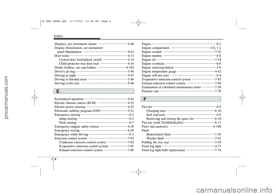 HYUNDAI IX20 2011  Owners Manual Index
4
I
Displays, see instrument cluster  ····································4-40 Display illumination, see instrument 
panel illumination  ··········�