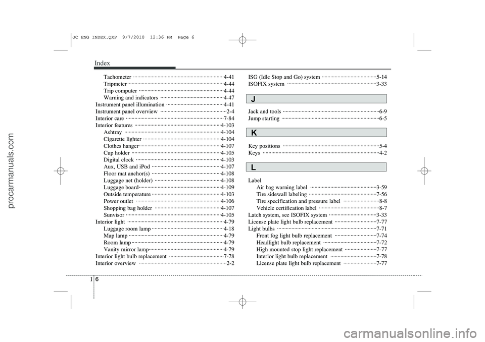 HYUNDAI IX20 2011  Owners Manual Index
6
I
Tachometer ·······························································4-41 
Tripmeter ··················�