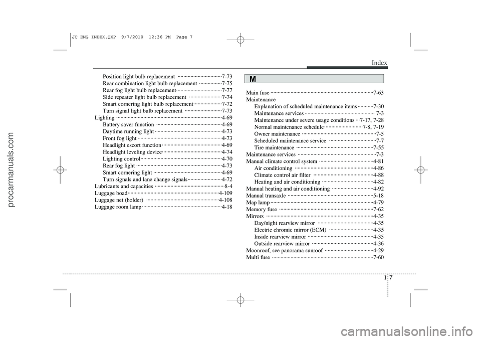 HYUNDAI IX20 2011  Owners Manual I7
Index
Position light bulb replacement  ·······························7-73 
Rear combination light bulb replacement  ················7-75
Rear fog lig