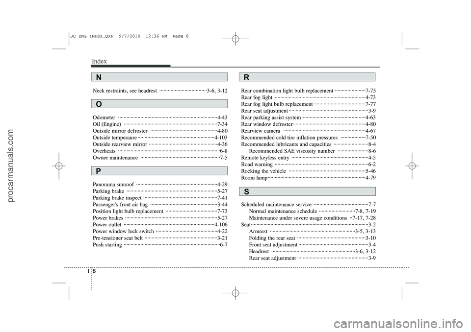 HYUNDAI IX20 2011 Owners Manual Index
8
I
Neck restraints, see headrest ··································3-6, 3-12 Odometer ···································· HYUNDAI IX20 2011 Owners Manual Index
8
I
Neck restraints, see headrest ··································3-6, 3-12 Odometer ····································
