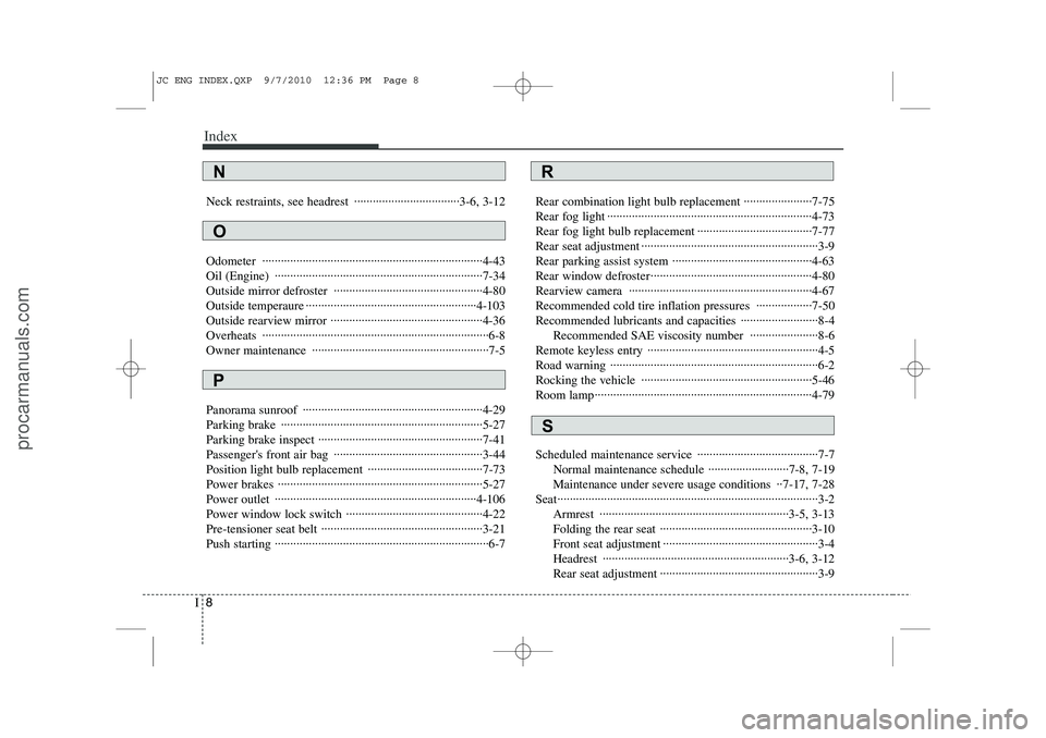 HYUNDAI IX20 2011  Owners Manual Index
8
I
Neck restraints, see headrest  ··································3-6, 3-12 Odometer ····································