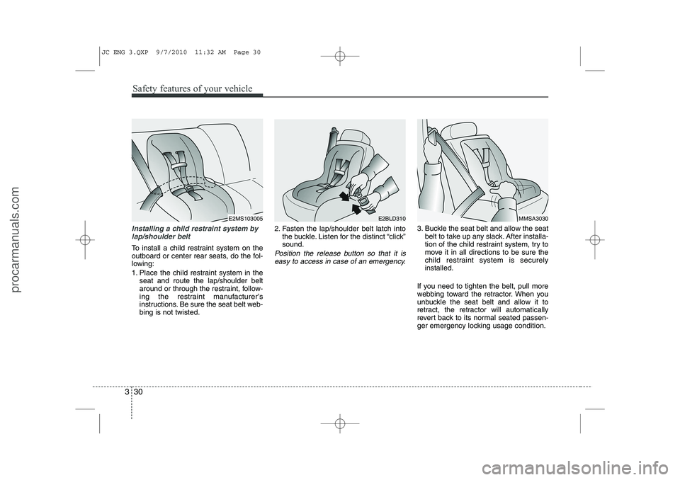 HYUNDAI IX20 2011 Service Manual Safety features of your vehicle
30
3
Installing a child restraint system by
lap/shoulder belt
To install a child restraint system on the
outboard or center rear seats, do the fol-
lowing:
1. Place t HYUNDAI IX20 2011 Service Manual Safety features of your vehicle
30
3
Installing a child restraint system by
lap/shoulder belt
To install a child restraint system on the
outboard or center rear seats, do the fol-
lowing:
1. Place t
