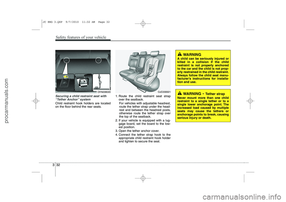 HYUNDAI IX20 2011 Workshop Manual Safety features of your vehicle
32
3
Securing a child restraint seat with
“Tether Anchor” system
Child restraint hook holders are located
on the floor behind the rear seats. 1. Route the child r HYUNDAI IX20 2011 Workshop Manual Safety features of your vehicle
32
3
Securing a child restraint seat with
“Tether Anchor” system
Child restraint hook holders are located
on the floor behind the rear seats. 1. Route the child r