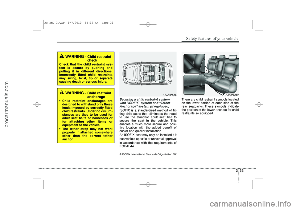 HYUNDAI IX20 2011 Workshop Manual 333
Safety features of your vehicle
Securing a child restraint systemwith “ISOFIX” system and “TetherAnchorage” system (if equipped)
ISOFIX is a standardized method of fit- ting child seats t HYUNDAI IX20 2011 Workshop Manual 333
Safety features of your vehicle
Securing a child restraint systemwith “ISOFIX” system and “TetherAnchorage” system (if equipped)
ISOFIX is a standardized method of fit- ting child seats t
