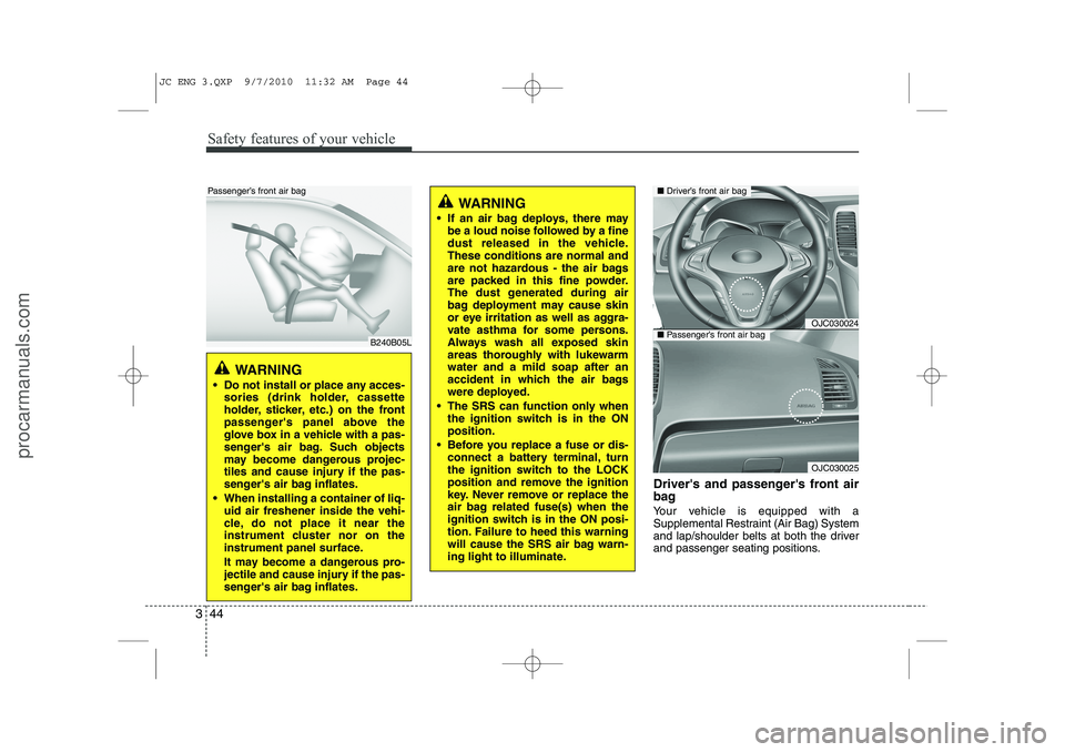 HYUNDAI IX20 2011 Repair Manual Safety features of your vehicle
44
3
Drivers and passengers front air
bag
Your vehicle is equipped with a
Supplemental Restraint (Air Bag) System
and lap/shoulder belts at both the driver
and pas HYUNDAI IX20 2011 Repair Manual Safety features of your vehicle
44
3
Drivers and passengers front air
bag
Your vehicle is equipped with a
Supplemental Restraint (Air Bag) System
and lap/shoulder belts at both the driver
and pas