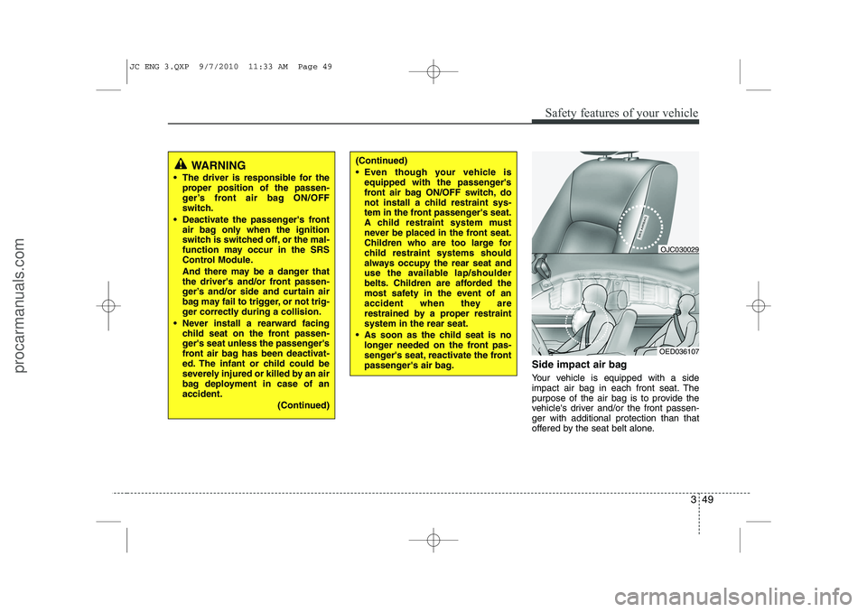 HYUNDAI IX20 2011 Repair Manual 349
Safety features of your vehicle
Side impact air bag
Your vehicle is equipped with a side
impact air bag in each front seat. The
purpose of the air bag is to provide the
vehicles driver and/or t HYUNDAI IX20 2011 Repair Manual 349
Safety features of your vehicle
Side impact air bag
Your vehicle is equipped with a side
impact air bag in each front seat. The
purpose of the air bag is to provide the
vehicles driver and/or t