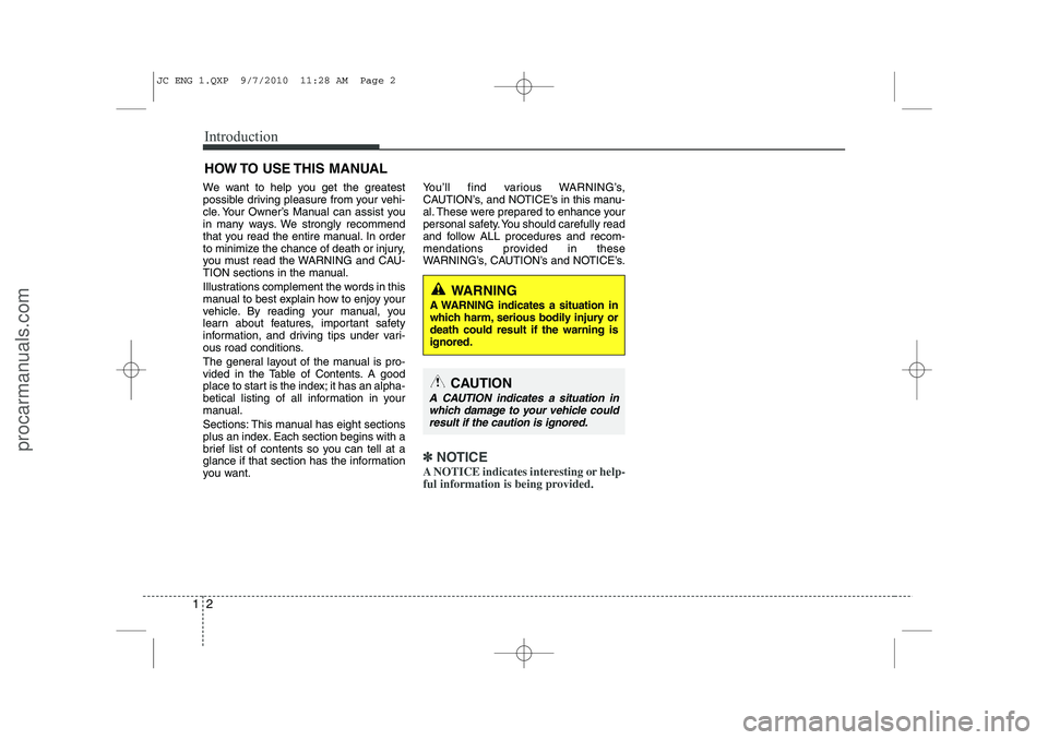 HYUNDAI IX20 2011 Owners Manual Introduction
2
1
We want to help you get the greatest
possible driving pleasure from your vehi-
cle. Your Owner’s Manual can assist you
in many ways. We strongly recommend
that you read the entire HYUNDAI IX20 2011 Owners Manual Introduction
2
1
We want to help you get the greatest
possible driving pleasure from your vehi-
cle. Your Owner’s Manual can assist you
in many ways. We strongly recommend
that you read the entire