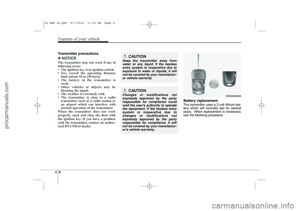 HYUNDAI IX20 2011 Manual Online Features of your vehicle
6
4
Transmitter precautions
✽✽
NOTICE
The transmitter may not work if any of following occur:
HYUNDAI IX20 2011 Manual Online Features of your vehicle
6
4
Transmitter precautions
✽✽
NOTICE
The transmitter may not work if any of following occur: