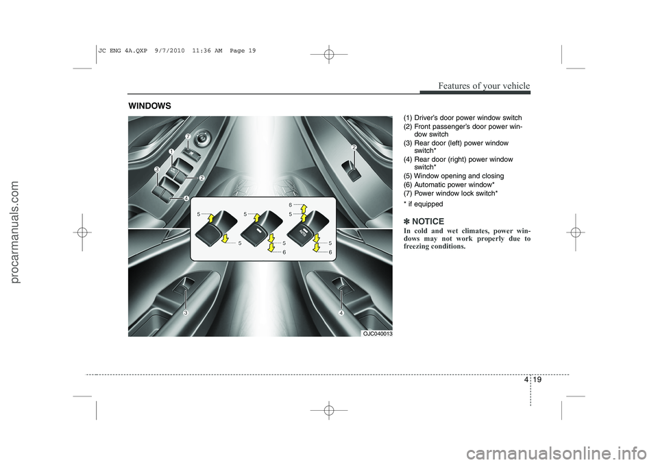 HYUNDAI IX20 2011 Owners Manual 419
Features of your vehicle
(1) Driver’s door power window switch
(2) Front passenger’s door power win-dow switch
(3) Rear door (left) power window switch*
(4) Rear door (right) power window swi HYUNDAI IX20 2011 Owners Manual 419
Features of your vehicle
(1) Driver’s door power window switch
(2) Front passenger’s door power win-dow switch
(3) Rear door (left) power window switch*
(4) Rear door (right) power window swi