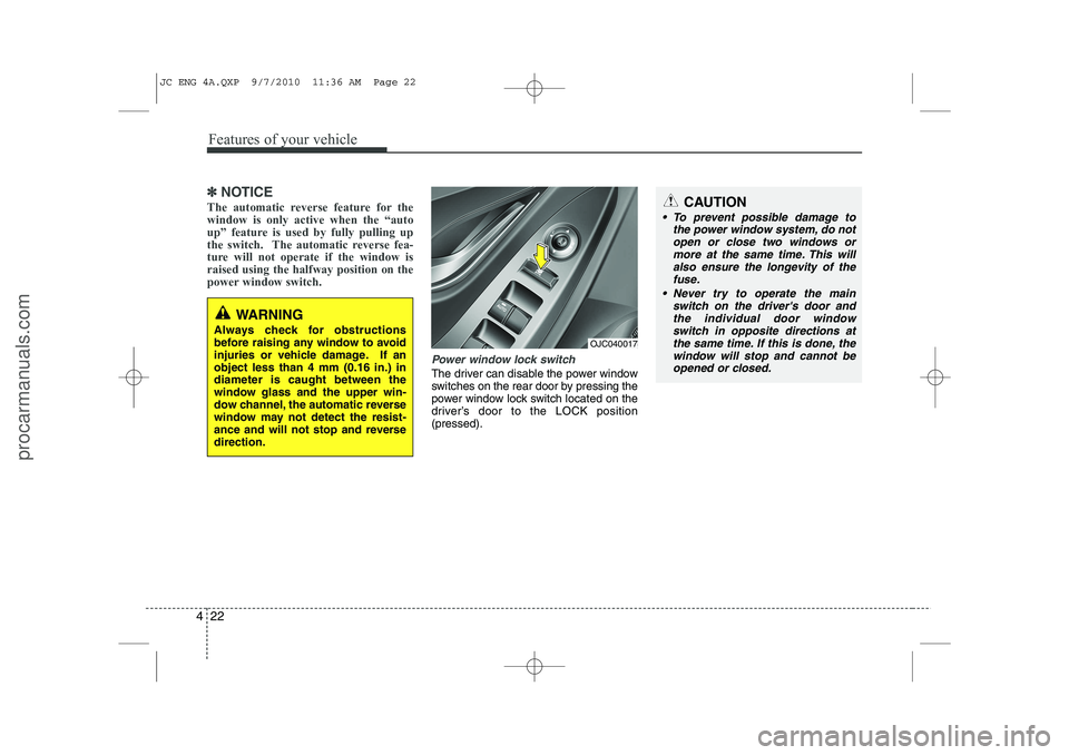 HYUNDAI IX20 2011 Owners Manual Features of your vehicle
22
4
✽✽
NOTICE
The automatic reverse feature for the window is only active when the “auto
up” feature is used by fully pulling up
the switch. The automatic reverse fe HYUNDAI IX20 2011 Owners Manual Features of your vehicle
22
4
✽✽
NOTICE
The automatic reverse feature for the window is only active when the “auto
up” feature is used by fully pulling up
the switch. The automatic reverse fe