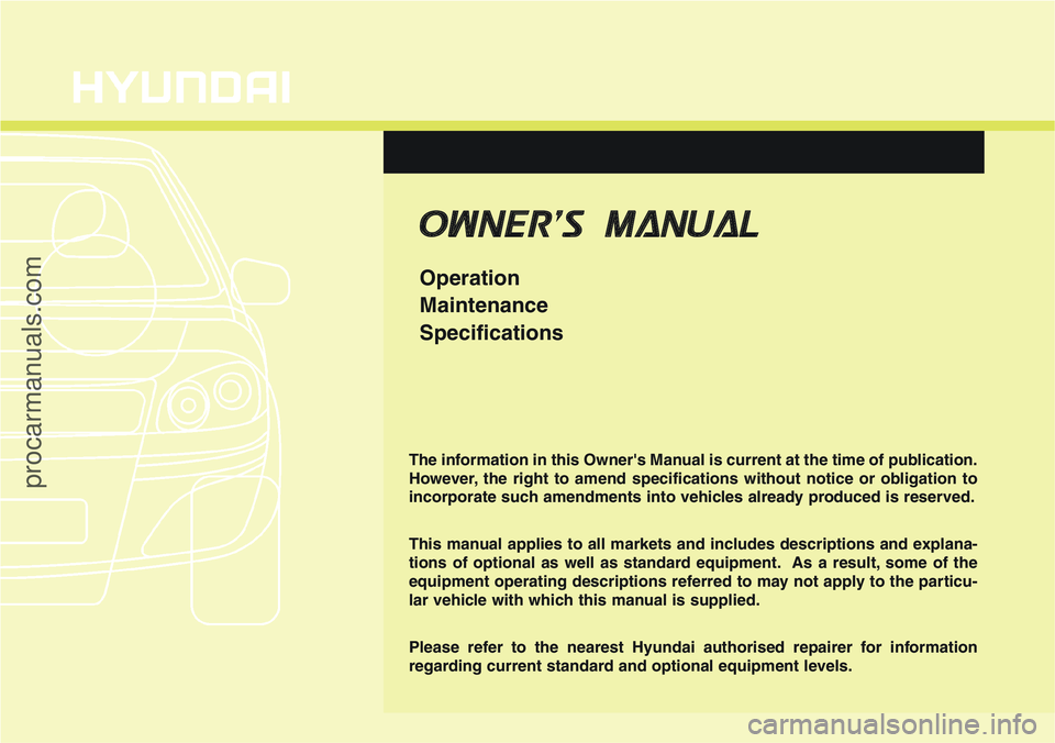 HYUNDAI IX20 2015  Owners Manual OWNER'S MANUAL
Operation
Maintenance
Specifications
The information in this Owner's Manual is current at the time of publication.
However, the right to amend specifications without notice or o