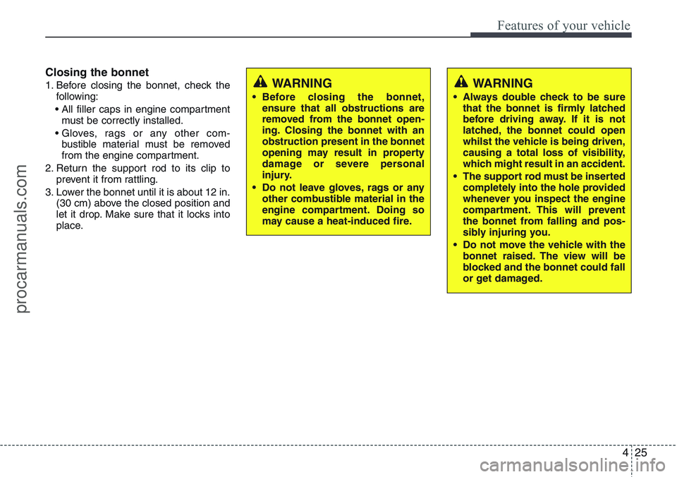 HYUNDAI IX20 2015  Owners Manual 425
Features of your vehicle
Closing the bonnet
1. Before closing the bonnet, check the
following:
• All filler caps in engine compartment
must be correctly installed.
• Gloves, rags or any other 