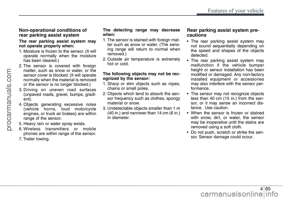 HYUNDAI IX20 2015  Owners Manual 465
Features of your vehicle
Non-operational conditions of
rear parking assist system
The rear parking assist system may
not operate properly when:
1. Moisture is frozen to the sensor. (It will
operat