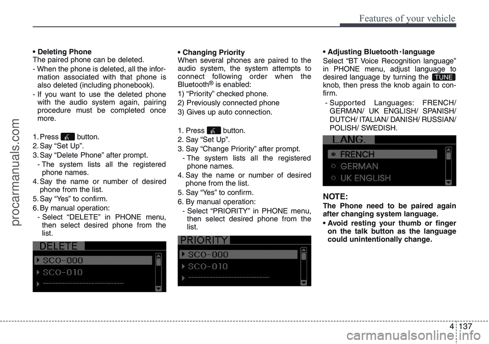 HYUNDAI IX20 2015  Owners Manual 4137
Features of your vehicle
• Deleting Phone
The paired phone can be deleted.
- When the phone is deleted, all the infor-
mation associated with that phone is
also deleted (including phonebook).
-