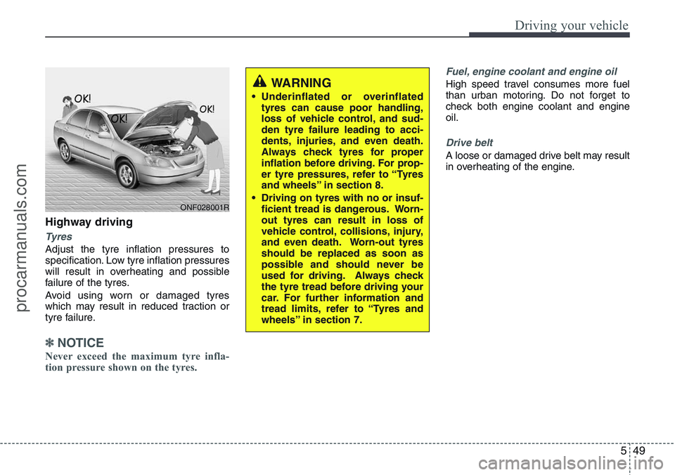 HYUNDAI IX20 2015  Owners Manual 549
Driving your vehicle
Highway driving
Tyres
Adjust the tyre inflation pressures to
specification. Low tyre inflation pressures
will result in overheating and possible
failure of the tyres.
Avoid us