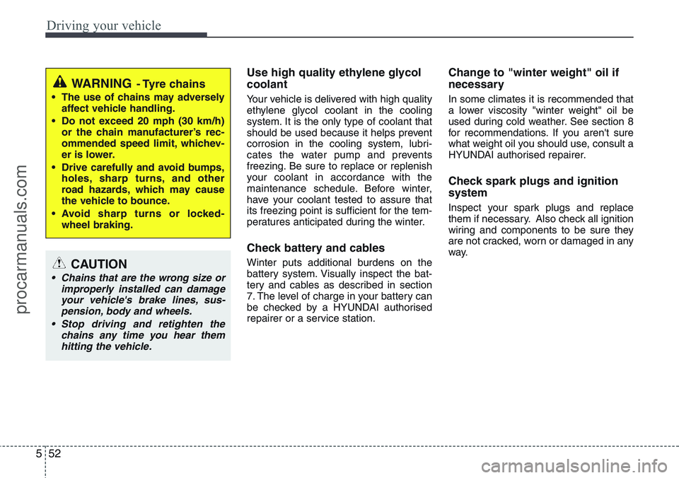 HYUNDAI IX20 2015 Owners Manual Driving your vehicle
52 5
Use high quality ethylene glycol
coolant
Your vehicle is delivered with high quality
ethylene glycol coolant in the cooling
system. It is the only type of coolant that
should HYUNDAI IX20 2015 Owners Manual Driving your vehicle
52 5
Use high quality ethylene glycol
coolant
Your vehicle is delivered with high quality
ethylene glycol coolant in the cooling
system. It is the only type of coolant that
should