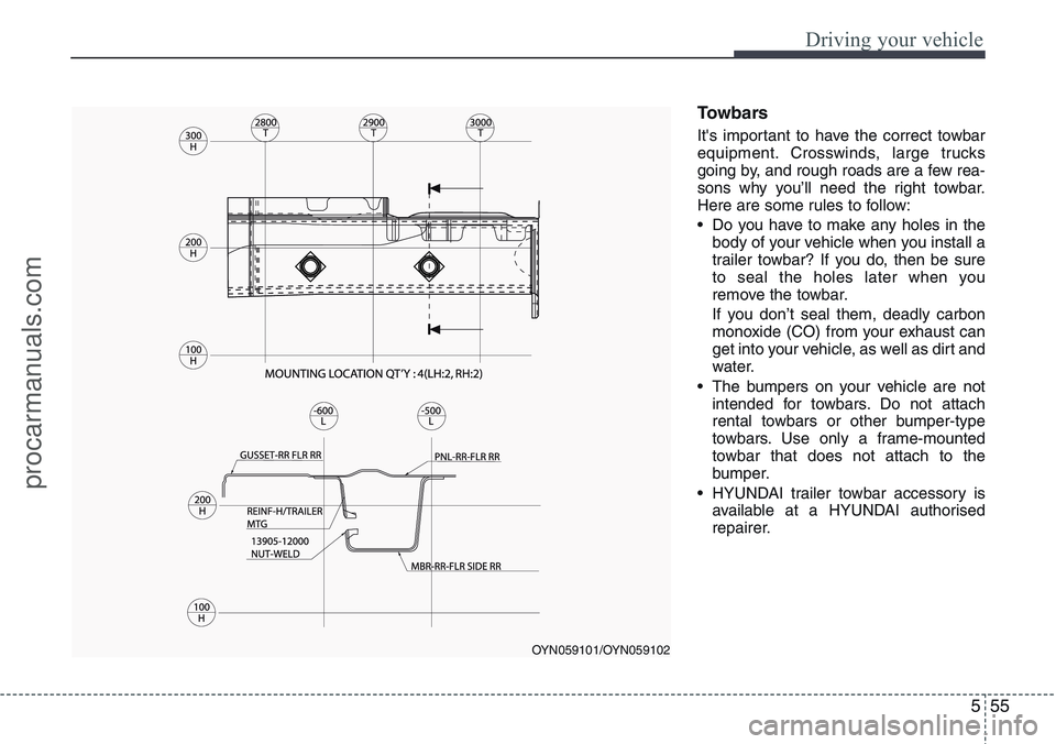 HYUNDAI IX20 2015  Owners Manual 555
Driving your vehicle
Towbars 
It's important to have the correct towbar
equipment. Crosswinds, large trucks
going by, and rough roads are a few rea-
sons why you’ll need the right towbar.
He