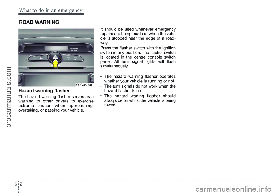 HYUNDAI IX20 2015 Owners Manual What to do in an emergency
2 6
ROAD WARNING
Hazard warning flasher
The hazard warning flasher serves as a
warning to other drivers to exercise
extreme caution when approaching,
overtaking, or passi HYUNDAI IX20 2015 Owners Manual What to do in an emergency
2 6
ROAD WARNING
Hazard warning flasher
The hazard warning flasher serves as a
warning to other drivers to exercise
extreme caution when approaching,
overtaking, or passi