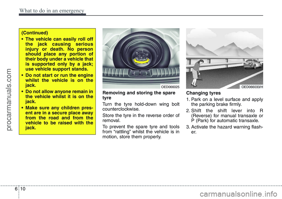 HYUNDAI IX20 2015 Owners Manual What to do in an emergency
10 6
Removing and storing the spare
tyre
Turn the tyre hold-down wing bolt
counterclockwise.
Store the tyre in the reverse order of
removal.
To prevent the spare tyre and HYUNDAI IX20 2015 Owners Manual What to do in an emergency
10 6
Removing and storing the spare
tyre
Turn the tyre hold-down wing bolt
counterclockwise.
Store the tyre in the reverse order of
removal.
To prevent the spare tyre and