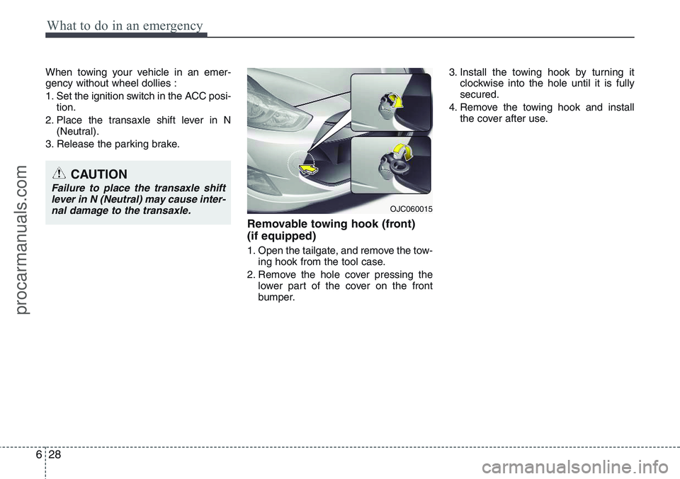 HYUNDAI IX20 2015  Owners Manual What to do in an emergency
28 6
When towing your vehicle in an emer-
gency without wheel dollies :
1. Set the ignition switch in the ACC posi-
tion.
2. Place the transaxle shift lever in N
(Neutral).
