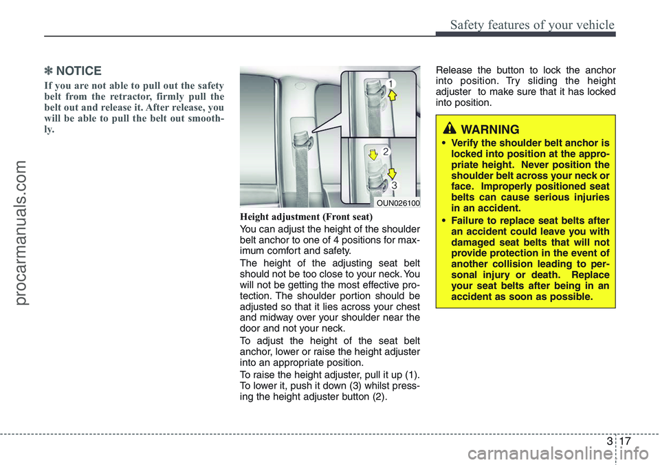 HYUNDAI IX20 2015 Owners Guide 317
Safety features of your vehicle
✽NOTICE
If you are not able to pull out the safety
belt from the retractor, firmly pull the
belt out and release it. After release, you
will be able to pull the b