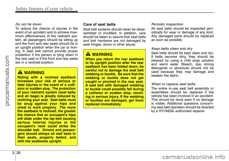 HYUNDAI IX20 2015 Service Manual Safety features of your vehicle
26 3
Do not lie down
To reduce the chance of injuries in the
event of an accident and to achieve max-
imum effectiveness of the restraint sys-
tem, all passengers shoul