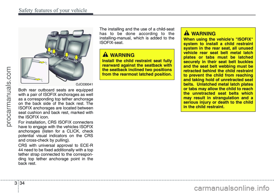 HYUNDAI IX20 2015  Owners Manual Safety features of your vehicle
34 3
Both rear outboard seats are equipped
with a pair of ISOFIX anchorages as well
as a corresponding top tether anchorage
on the back side of the back rest. The
ISOFI