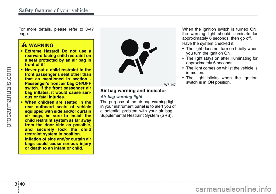 HYUNDAI IX20 2015 Workshop Manual Safety features of your vehicle
40 3
For more details, please refer to 3-47
page.
Air bag warning and indicator
Air bag warning light
The purpose of the air bag warning light
in your instrument panel 
