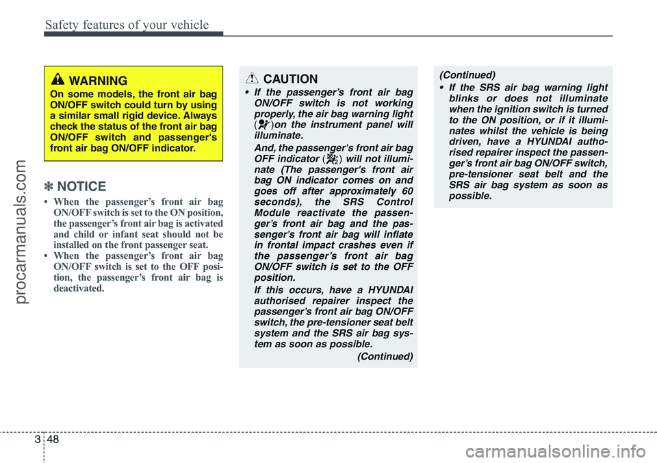 HYUNDAI IX20 2015 Repair Manual Safety features of your vehicle
48 3
✽NOTICE
• When the passenger’s front air bag
ON/OFF switch is set to the ON position,
the passenger’s front air bag is activated
and child or infant seat s HYUNDAI IX20 2015 Repair Manual Safety features of your vehicle
48 3
✽NOTICE
• When the passenger’s front air bag
ON/OFF switch is set to the ON position,
the passenger’s front air bag is activated
and child or infant seat s