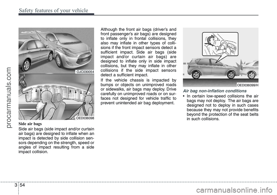 HYUNDAI IX20 2015  Owners Manual Safety features of your vehicle
54 3
Side air bags 
Side air bags (side impact and/or curtain
air bags) are designed to inflate when an
impact is detected by side collision sen-
sors depending on the 