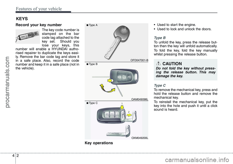 HYUNDAI IX20 2015 Manual PDF Features of your vehicle
2 4
Record your key number
The key code number is
stamped on the bar
code tag attached to the
key set. Should you
lose your keys, this
number will enable a HYUNDAI autho-
rise