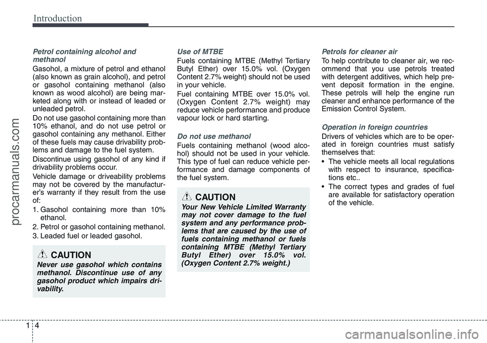 HYUNDAI IX20 2015  Owners Manual Introduction
4 1
Petrol containing alcohol and
methanol
Gasohol, a mixture of petrol and ethanol
(also known as grain alcohol), and petrol
or gasohol containing methanol (also
known as wood alcohol) a