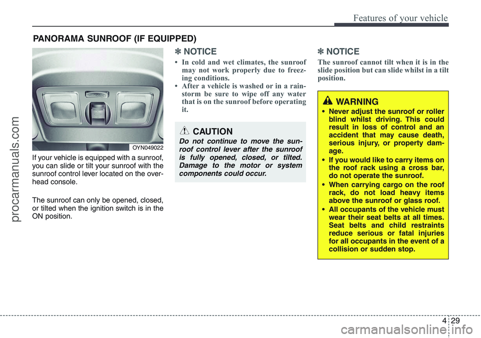 HYUNDAI IX20 2016 Owners Manual 429
Features of your vehicle
If your vehicle is equipped with a sunroof,
you can slide or tilt your sunroof with the
sunroof control lever located on the over-
head console.
The sunroof can only be op HYUNDAI IX20 2016 Owners Manual 429
Features of your vehicle
If your vehicle is equipped with a sunroof,
you can slide or tilt your sunroof with the
sunroof control lever located on the over-
head console.
The sunroof can only be op
