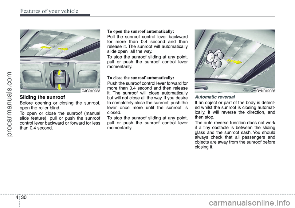 HYUNDAI IX20 2016 Owners Manual Features of your vehicle
30 4
Sliding the sunroof
Before opening or closing the sunroof,
open the roller blind.
To open or close the sunroof (manual
slide feature), pull or push the sunroof
control l HYUNDAI IX20 2016 Owners Manual Features of your vehicle
30 4
Sliding the sunroof
Before opening or closing the sunroof,
open the roller blind.
To open or close the sunroof (manual
slide feature), pull or push the sunroof
control l