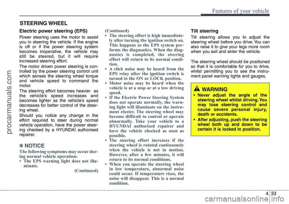 HYUNDAI IX20 2016 Owners Manual 433
Features of your vehicle
Electric power steering (EPS)
Power steering uses the motor to assist
you in steering the vehicle. If the engine
is off or if the power steering system
becomes inoperative HYUNDAI IX20 2016 Owners Manual 433
Features of your vehicle
Electric power steering (EPS)
Power steering uses the motor to assist
you in steering the vehicle. If the engine
is off or if the power steering system
becomes inoperative