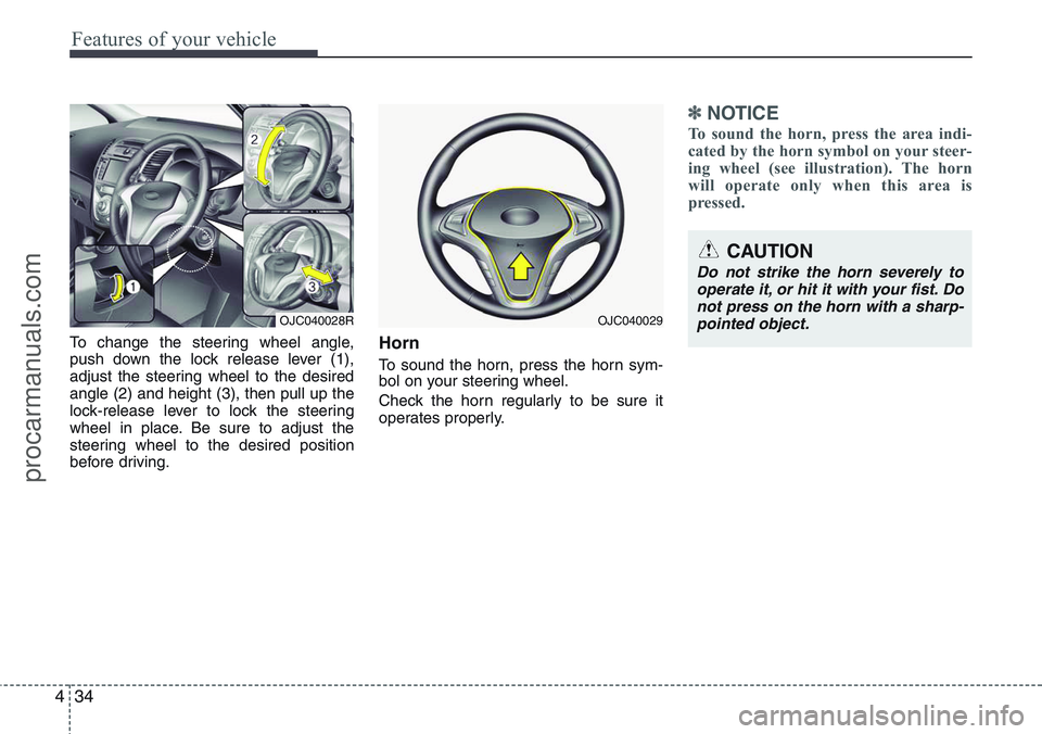 HYUNDAI IX20 2016 Owners Manual Features of your vehicle
34 4
To change the steering wheel angle,
push down the lock release lever (1),
adjust the steering wheel to the desired
angle (2) and height (3), then pull up the
lock-release HYUNDAI IX20 2016 Owners Manual Features of your vehicle
34 4
To change the steering wheel angle,
push down the lock release lever (1),
adjust the steering wheel to the desired
angle (2) and height (3), then pull up the
lock-release