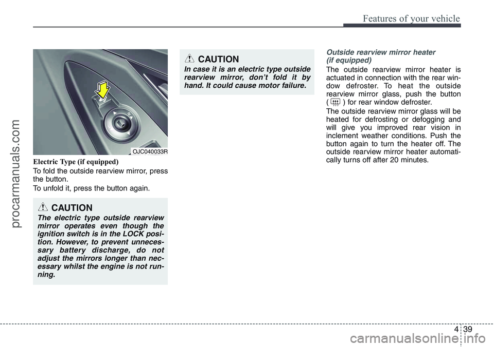HYUNDAI IX20 2016 Owners Manual 439
Features of your vehicle
Electric Type (if equipped)
To fold the outside rearview mirror, press
the button.
To unfold it, press the button again.
Outside rearview mirror heater
(if equipped)
The HYUNDAI IX20 2016 Owners Manual 439
Features of your vehicle
Electric Type (if equipped)
To fold the outside rearview mirror, press
the button.
To unfold it, press the button again.
Outside rearview mirror heater
(if equipped)
The