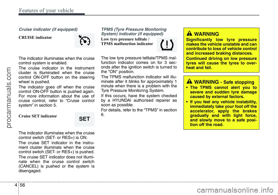 HYUNDAI IX20 2016 Owners Manual Features of your vehicle
56 4
Cruise indicator (if equipped)
CRUISE indicator
The indicator illuminates when the cruise
control system is enabled.
The cruise indicator in the instrument
cluster is ill HYUNDAI IX20 2016 Owners Manual Features of your vehicle
56 4
Cruise indicator (if equipped)
CRUISE indicator
The indicator illuminates when the cruise
control system is enabled.
The cruise indicator in the instrument
cluster is ill