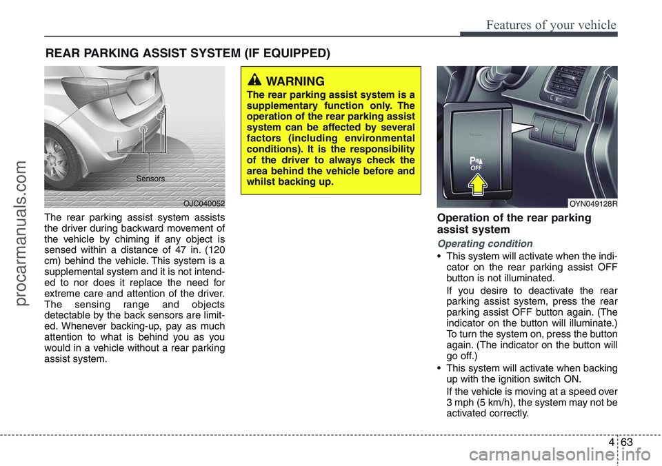 HYUNDAI IX20 2016 Owners Manual 463
Features of your vehicle
The rear parking assist system assists
the driver during backward movement of
the vehicle by chiming if any object is
sensed within a distance of 47 in. (120
cm) behind th HYUNDAI IX20 2016 Owners Manual 463
Features of your vehicle
The rear parking assist system assists
the driver during backward movement of
the vehicle by chiming if any object is
sensed within a distance of 47 in. (120
cm) behind th