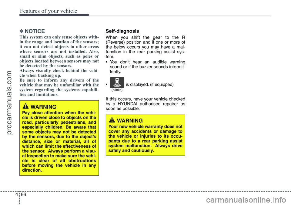 HYUNDAI IX20 2016 Owners Manual Features of your vehicle
66 4
✽NOTICE
This system can only sense objects with-
in the range and location of the sensors;
it can not detect objects in other areas
where sensors are not installed. Als HYUNDAI IX20 2016 Owners Manual Features of your vehicle
66 4
✽NOTICE
This system can only sense objects with-
in the range and location of the sensors;
it can not detect objects in other areas
where sensors are not installed. Als