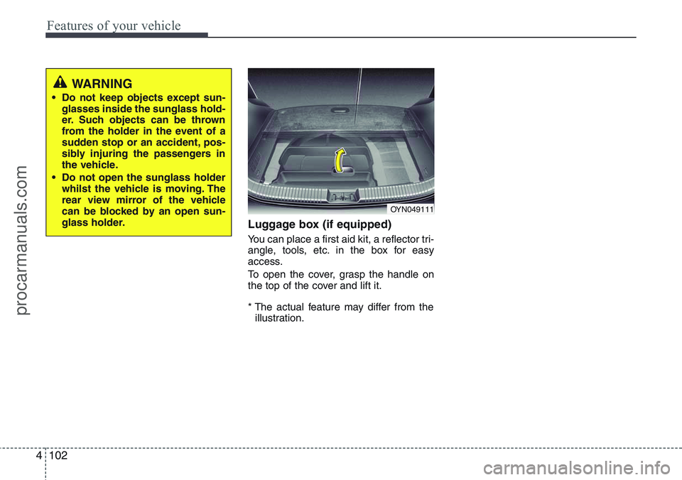 HYUNDAI IX20 2016 Owners Manual Features of your vehicle
102 4
Luggage box (if equipped)
You can place a first aid kit, a reflector tri-
angle, tools, etc. in the box for easy
access.
To open the cover, grasp the handle on
the top o HYUNDAI IX20 2016 Owners Manual Features of your vehicle
102 4
Luggage box (if equipped)
You can place a first aid kit, a reflector tri-
angle, tools, etc. in the box for easy
access.
To open the cover, grasp the handle on
the top o