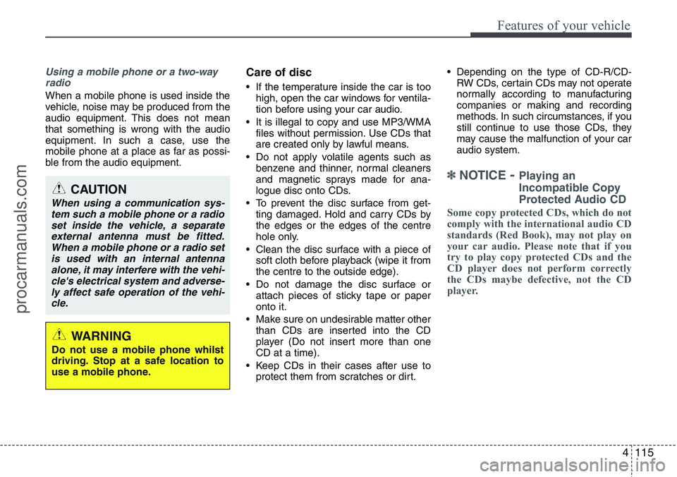 HYUNDAI IX20 2016 Owners Manual 4115
Features of your vehicle
Using a mobile phone or a two-way
radio
When a mobile phone is used inside the
vehicle, noise may be produced from the
audio equipment. This does not mean
that somethi HYUNDAI IX20 2016 Owners Manual 4115
Features of your vehicle
Using a mobile phone or a two-way
radio
When a mobile phone is used inside the
vehicle, noise may be produced from the
audio equipment. This does not mean
that somethi