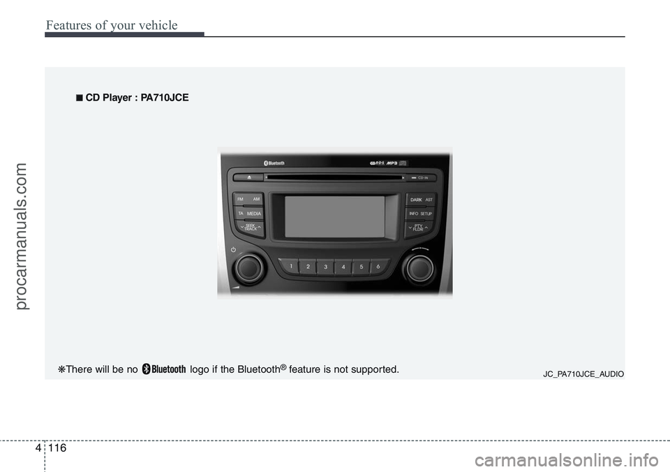 HYUNDAI IX20 2016 Owners Manual Features of your vehicle
116 4
JC_PA710JCE_AUDIO
■ CD Player : PA710JCE
❋There will be no logo if the Bluetooth
®feature is not supported.
procarmanuals.com HYUNDAI IX20 2016 Owners Manual Features of your vehicle
116 4
JC_PA710JCE_AUDIO
■ CD Player : PA710JCE
❋There will be no logo if the Bluetooth
®feature is not supported.
procarmanuals.com