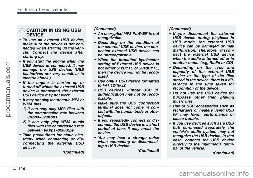 HYUNDAI IX20 2016 Owners Manual Features of your vehicle
124 4
CAUTION IN USING USB
DEVICE
• To use an external USB device,
make sure the device is not con-
nected when starting up the vehi-
cle. Connect the device after
starting HYUNDAI IX20 2016 Owners Manual Features of your vehicle
124 4
CAUTION IN USING USB
DEVICE
• To use an external USB device,
make sure the device is not con-
nected when starting up the vehi-
cle. Connect the device after
starting