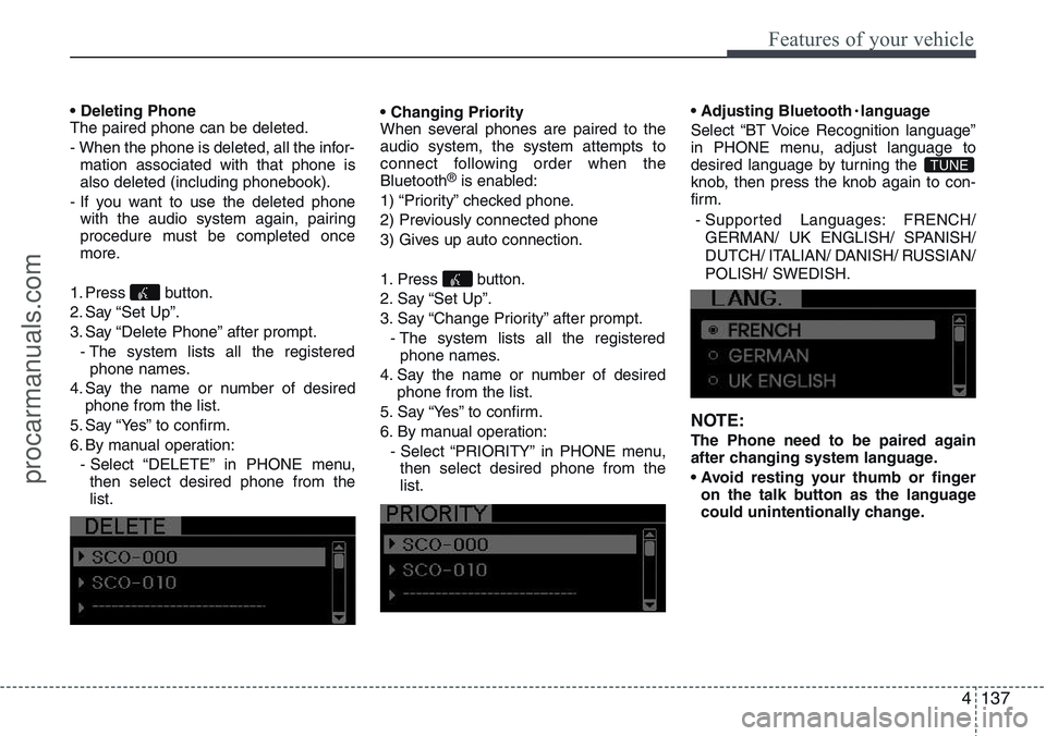HYUNDAI IX20 2016 Owners Manual 4137
Features of your vehicle
• Deleting Phone
The paired phone can be deleted.
- When the phone is deleted, all the infor-
mation associated with that phone is
also deleted (including phonebook).
- HYUNDAI IX20 2016 Owners Manual 4137
Features of your vehicle
• Deleting Phone
The paired phone can be deleted.
- When the phone is deleted, all the infor-
mation associated with that phone is
also deleted (including phonebook).
-