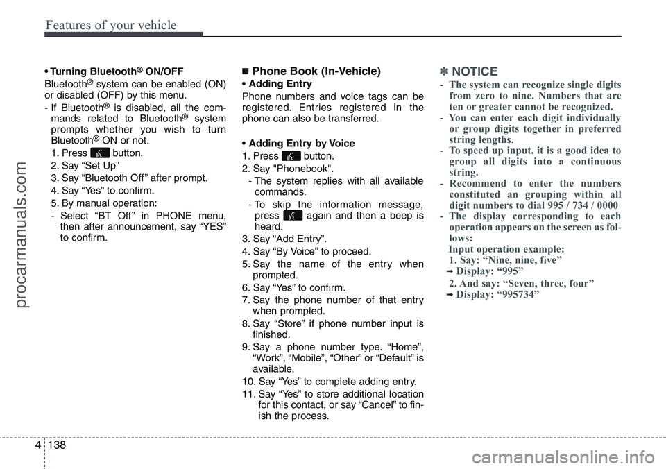 HYUNDAI IX20 2016 Owners Manual Features of your vehicle
138 4
• Turning Bluetooth®ON/OFF
Bluetooth®system can be enabled (ON)
or disabled (OFF) by this menu.
- If Bluetooth
®is disabled, all the com-
mands related to Bluetoo HYUNDAI IX20 2016 Owners Manual Features of your vehicle
138 4
• Turning Bluetooth®ON/OFF
Bluetooth®system can be enabled (ON)
or disabled (OFF) by this menu.
- If Bluetooth
®is disabled, all the com-
mands related to Bluetoo