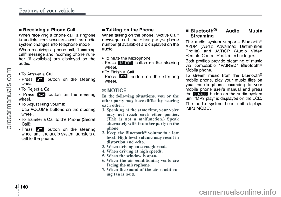 HYUNDAI IX20 2016 Owners Manual Features of your vehicle
140 4
■Receiving a Phone Call
When receiving a phone call, a ringtone
is audible from speakers and the audio
system changes into telephone mode.
When receiving a phone call, HYUNDAI IX20 2016 Owners Manual Features of your vehicle
140 4
■Receiving a Phone Call
When receiving a phone call, a ringtone
is audible from speakers and the audio
system changes into telephone mode.
When receiving a phone call,