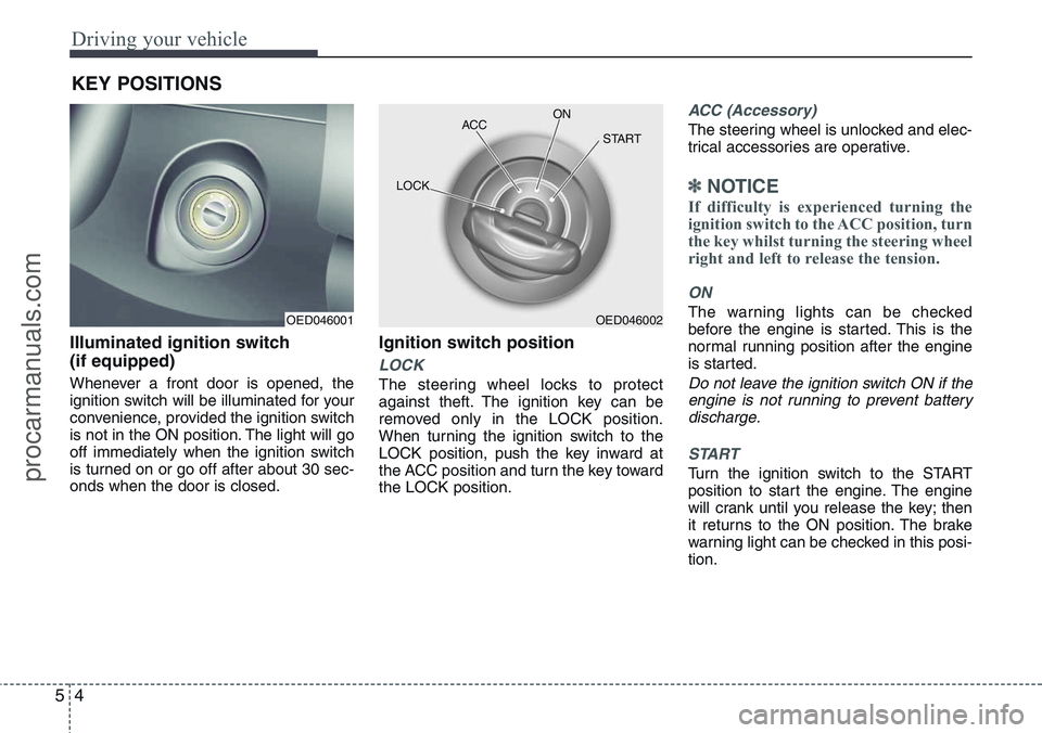 HYUNDAI IX20 2016 Owners Manual Driving your vehicle
4 5
Illuminated ignition switch
(if equipped)
Whenever a front door is opened, the
ignition switch will be illuminated for your
convenience, provided the ignition switch
is not i HYUNDAI IX20 2016 Owners Manual Driving your vehicle
4 5
Illuminated ignition switch
(if equipped)
Whenever a front door is opened, the
ignition switch will be illuminated for your
convenience, provided the ignition switch
is not i